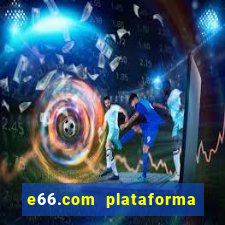 e66.com plataforma de jogos